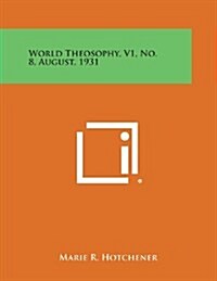 World Theosophy, V1, No. 8, August, 1931 (Paperback)