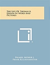 The Life of Thomas A. Edison in Word and Pictures (Paperback)