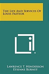 The Life and Services of Louis Pasteur (Paperback)