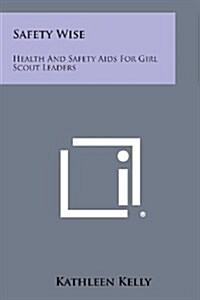 Safety Wise: Health and Safety AIDS for Girl Scout Leaders (Paperback)