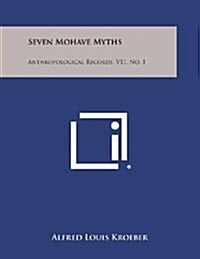 Seven Mohave Myths: Anthropological Records, V11, No. 1 (Paperback)