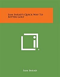 Sam Sneads Quick Way to Better Golf (Paperback)