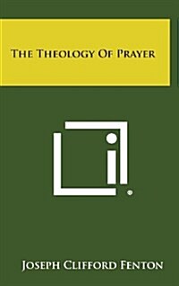 The Theology of Prayer (Hardcover)