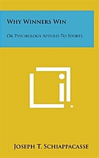 Why Winners Win: Or Psychology Applied to Sports (Hardcover)