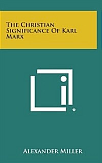 The Christian Significance of Karl Marx (Hardcover)