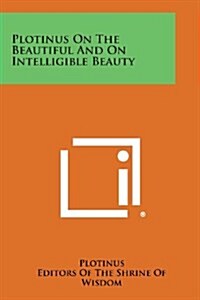 Plotinus on the Beautiful and on Intelligible Beauty (Paperback)