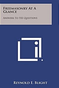 Freemasonry at a Glance: Answers to 555 Questions (Paperback)