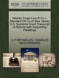 Atlantic Coast Line R Co V. Standard Oil Co of New Jersey U.S. Supreme Court Transcript of Record with Supporting Pleadings (Paperback)