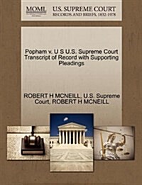 Popham V. U S U.S. Supreme Court Transcript of Record with Supporting Pleadings (Paperback)