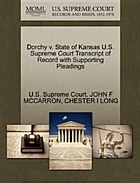 Dorchy V. State of Kansas U.S. Supreme Court Transcript of Record with Supporting Pleadings (Paperback)