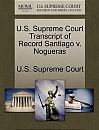 U.S. Supreme Court Transcript of Record Santiago V. Nogueras (Paperback)