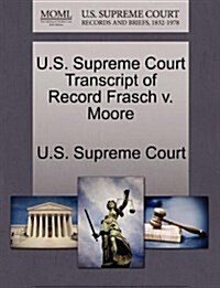 U.S. Supreme Court Transcript of Record Frasch V. Moore (Paperback)