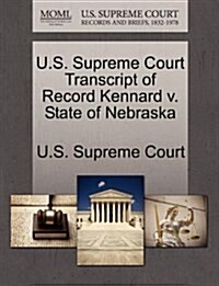U.S. Supreme Court Transcript of Record Kennard V. State of Nebraska (Paperback)