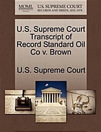 U.S. Supreme Court Transcript of Record Standard Oil Co V. Brown (Paperback)