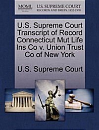 U.S. Supreme Court Transcript of Record Connecticut Mut Life Ins Co V. Union Trust Co of New York (Paperback)