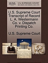U.S. Supreme Court Transcript of Record L. A. Westermann Co. V. Dispatch Printing Co. (Paperback)