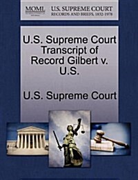 U.S. Supreme Court Transcript of Record Gilbert V. U.S. (Paperback)