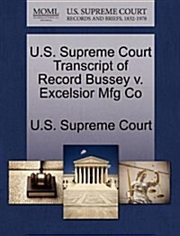 U.S. Supreme Court Transcript of Record Bussey V. Excelsior Mfg Co (Paperback)