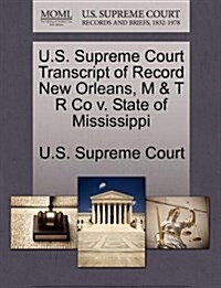 U.S. Supreme Court Transcript of Record New Orleans, M & T R Co V. State of Mississippi (Paperback)