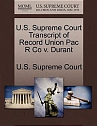 U.S. Supreme Court Transcript of Record Union Pac R Co V. Durant (Paperback)
