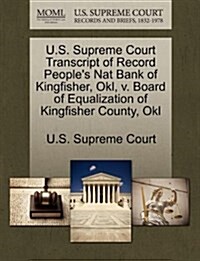 U.S. Supreme Court Transcript of Record Peoples Nat Bank of Kingfisher, Okl, V. Board of Equalization of Kingfisher County, Okl (Paperback)