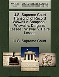 U.S. Supreme Court Transcript of Record Wiswall V. Sampson: Wiswall V. Dargans Lessee: Wiswall V. Halls Lessee (Paperback)