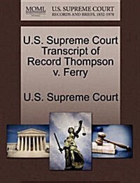 U.S. Supreme Court Transcript of Record Thompson V. Ferry (Paperback)