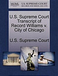 U.S. Supreme Court Transcript of Record Williams V. City of Chicago (Paperback)