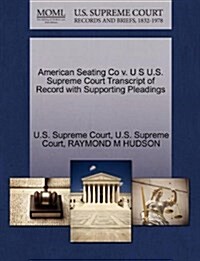 American Seating Co V. U S U.S. Supreme Court Transcript of Record with Supporting Pleadings (Paperback)