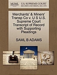 Merchants & Miners Transp Co V. U S U.S. Supreme Court Transcript of Record with Supporting Pleadings (Paperback)