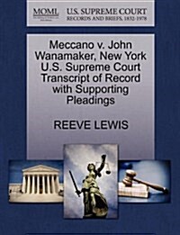 Meccano V. John Wanamaker, New York U.S. Supreme Court Transcript of Record with Supporting Pleadings (Paperback)