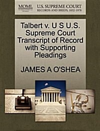 Talbert V. U S U.S. Supreme Court Transcript of Record with Supporting Pleadings (Paperback)