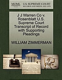 J J Warren Co V. Rosenblatt U.S. Supreme Court Transcript of Record with Supporting Pleadings (Paperback)