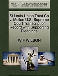St Louis Union Trust Co V. Mellon U.S. Supreme Court Transcript of Record with Supporting Pleadings (Paperback)