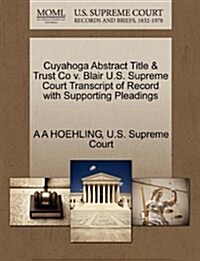 Cuyahoga Abstract Title & Trust Co V. Blair U.S. Supreme Court Transcript of Record with Supporting Pleadings (Paperback)