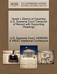 Heald V. District of Columbia U.S. Supreme Court Transcript of Record with Supporting Pleadings (Paperback)