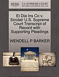 El Dia Ins Co V. Sinclair U.S. Supreme Court Transcript of Record with Supporting Pleadings (Paperback)