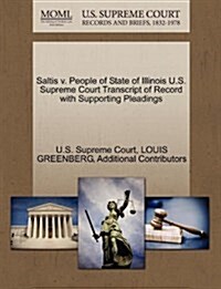 Saltis V. People of State of Illinois U.S. Supreme Court Transcript of Record with Supporting Pleadings (Paperback)