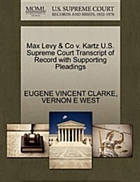 Max Levy & Co V. Kartz U.S. Supreme Court Transcript of Record with Supporting Pleadings (Paperback)