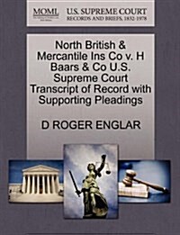 North British & Mercantile Ins Co V. H Baars & Co U.S. Supreme Court Transcript of Record with Supporting Pleadings (Paperback)