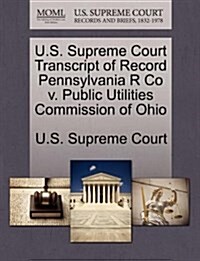 U.S. Supreme Court Transcript of Record Pennsylvania R Co V. Public Utilities Commission of Ohio (Paperback)