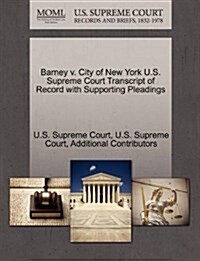 Barney V. City of New York U.S. Supreme Court Transcript of Record with Supporting Pleadings (Paperback)