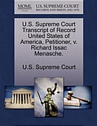 U.S. Supreme Court Transcript of Record United States of America, Petitioner, V. Richard Issac Menasche. (Paperback)