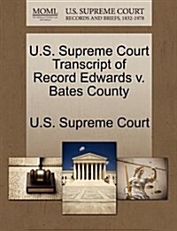 U.S. Supreme Court Transcript of Record Edwards V. Bates County (Paperback)