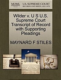 Wilder V. U S U.S. Supreme Court Transcript of Record with Supporting Pleadings (Paperback)