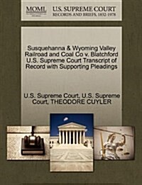 Susquehanna & Wyoming Valley Railroad and Coal Co V. Blatchford U.S. Supreme Court Transcript of Record with Supporting Pleadings (Paperback)