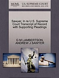 Sawyer, in Re U.S. Supreme Court Transcript of Record with Supporting Pleadings (Paperback)