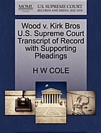 Wood V. Kirk Bros U.S. Supreme Court Transcript of Record with Supporting Pleadings (Paperback)