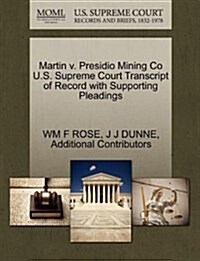 Martin V. Presidio Mining Co U.S. Supreme Court Transcript of Record with Supporting Pleadings (Paperback)