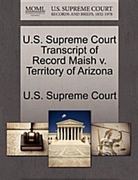 U.S. Supreme Court Transcript of Record Maish V. Territory of Arizona (Paperback)